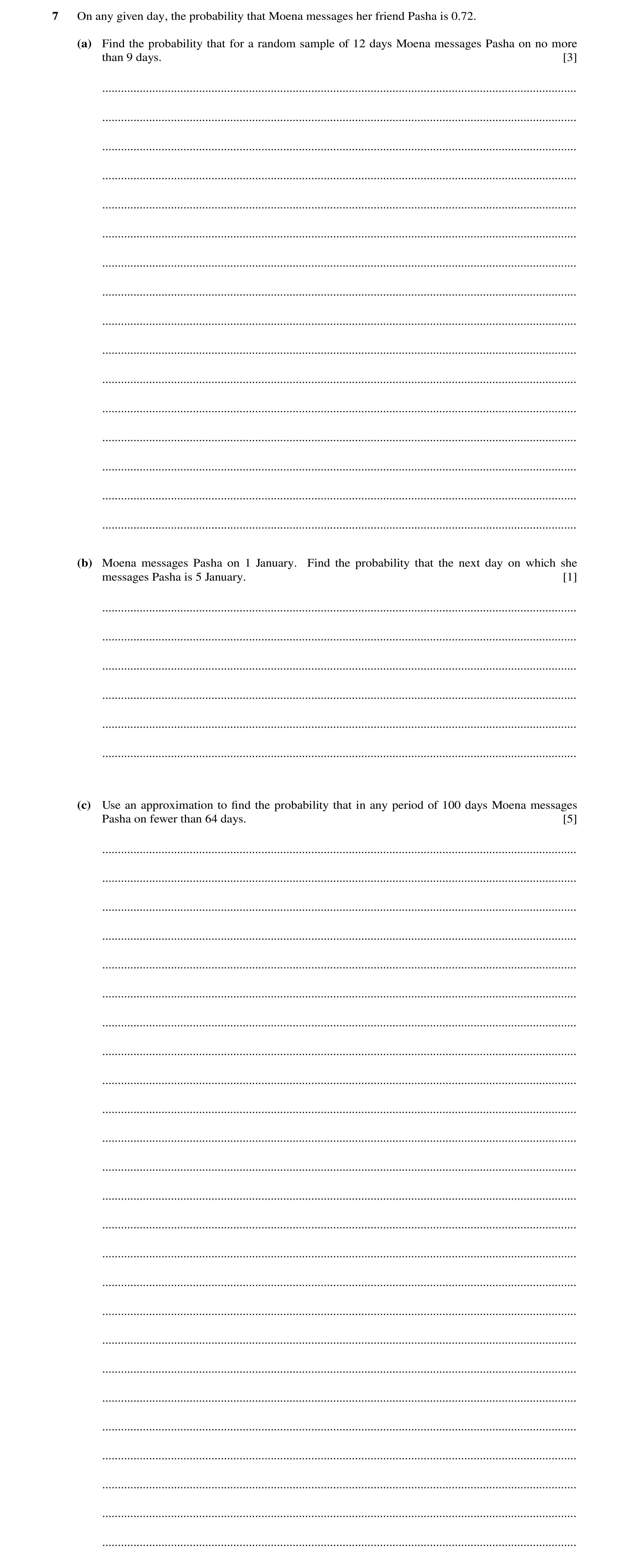 Question 6: On any given day, the probability that Moena messages her friend Pasha is 0.72. (a) Find the probability that for a random sample of 12 day…