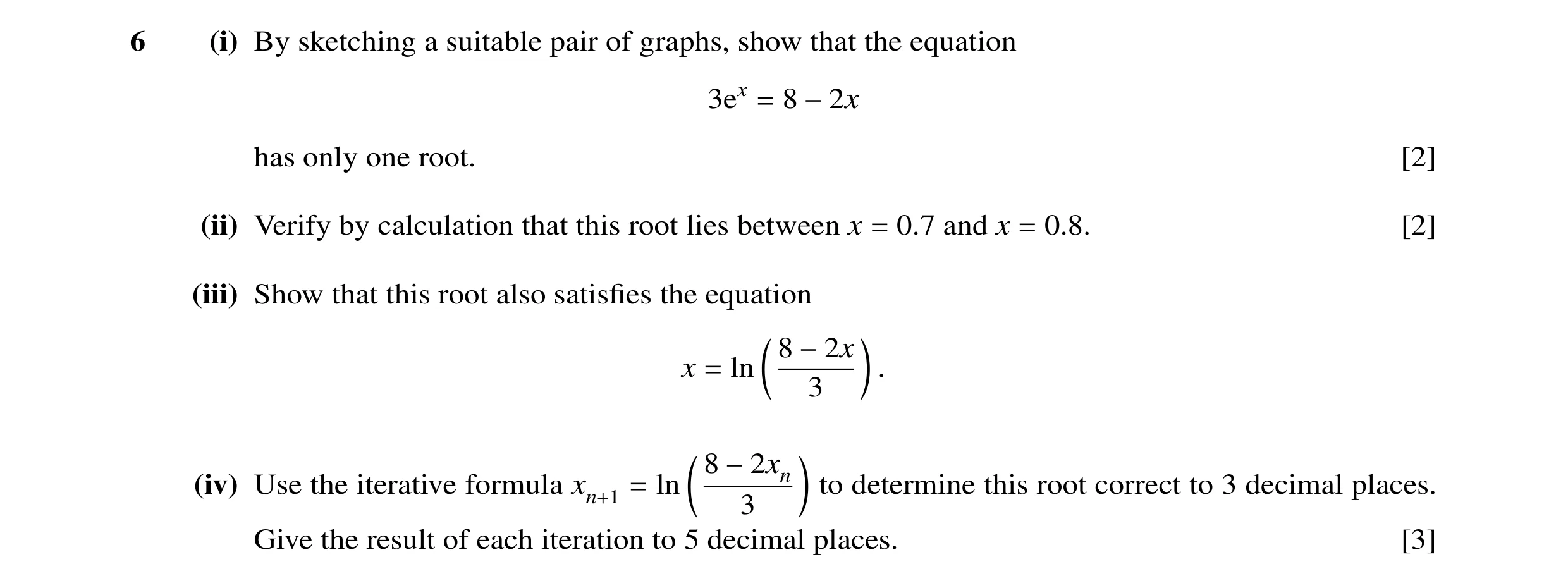 Question 27: (i) By sketching a suitable pair of graphs, show that the equation 3ex = 8 −2x has only one root. [2] (ii) Verify by calculation that this …