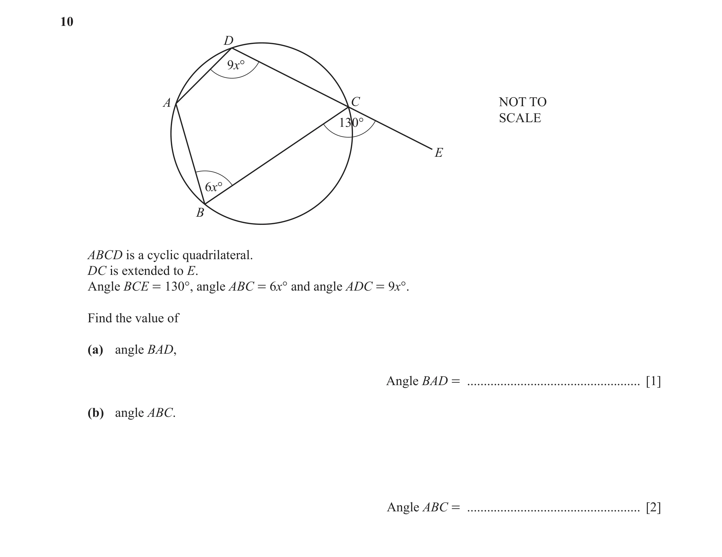 Question 4: D 9x° A C NOT TO SCALE 130° E 6x° B ABCD is a cyclic quadrilateral. DC is extended to E. Angle BCE = 130°, angle ABC = 6x° and angle ADC = …