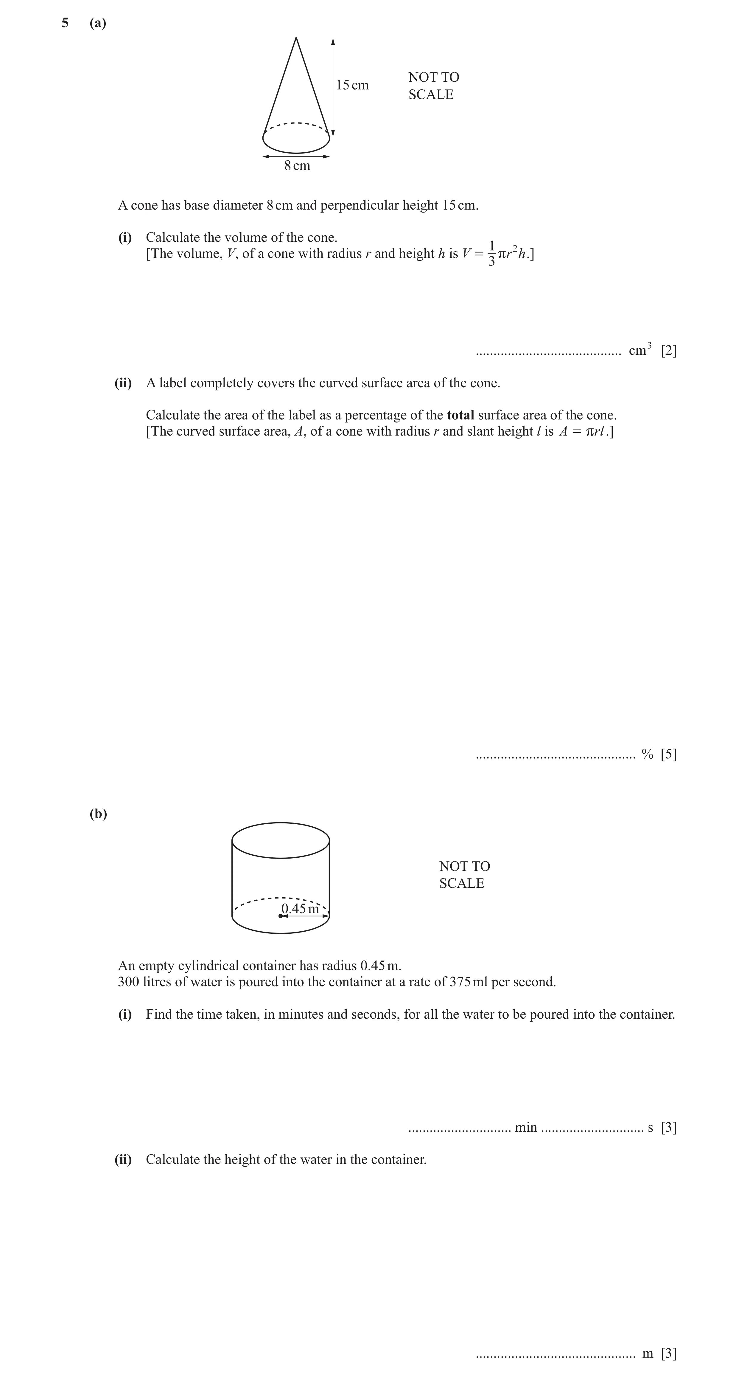 Question 6: (a) NOT TO 15 cm SCALE 8 cm A cone has base diameter 8 cm and perpendicular height 15 cm. (i) Calculate the volume of the cone. 1 2 [The vo…