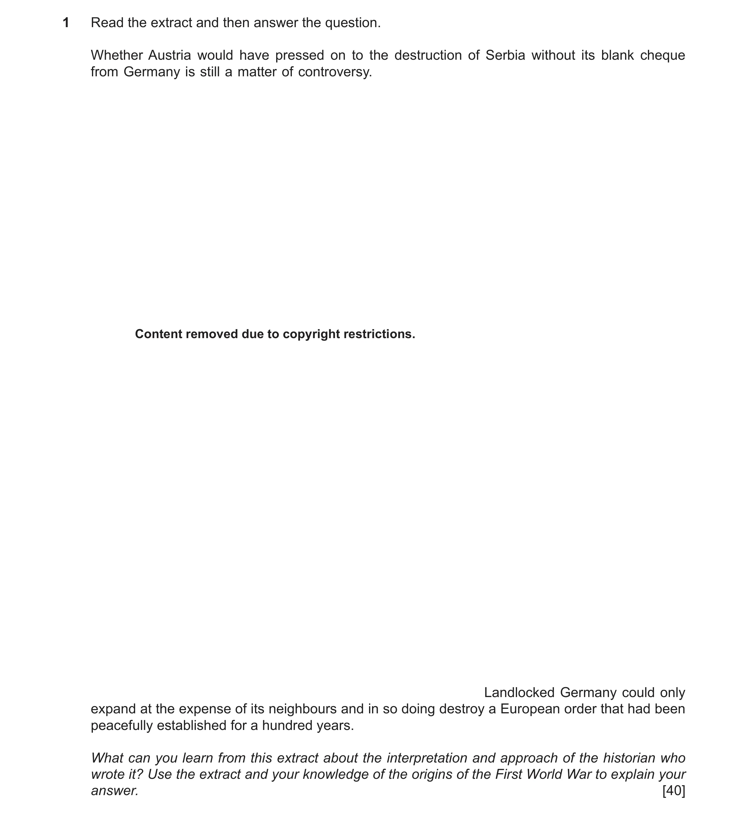 Question 41: Read the extract and then answer the question. Whether Austria would have pressed on to the destruction of Serbia without its blank cheque …