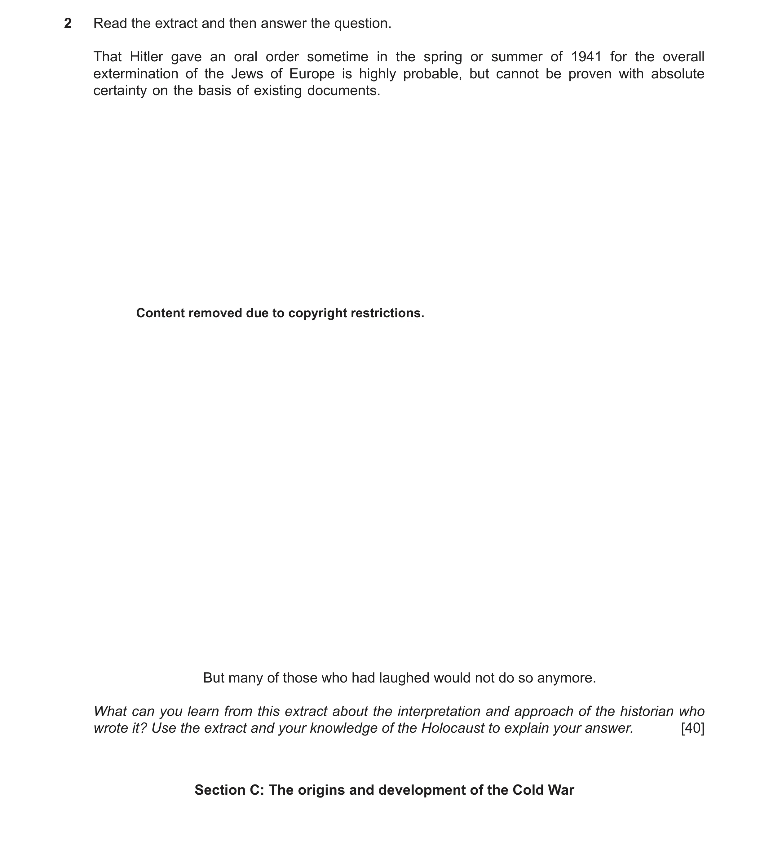 Question 42: Read the extract and then answer the question. That Hitler gave an oral order sometime in the spring or summer of 1941 for the overall exte…