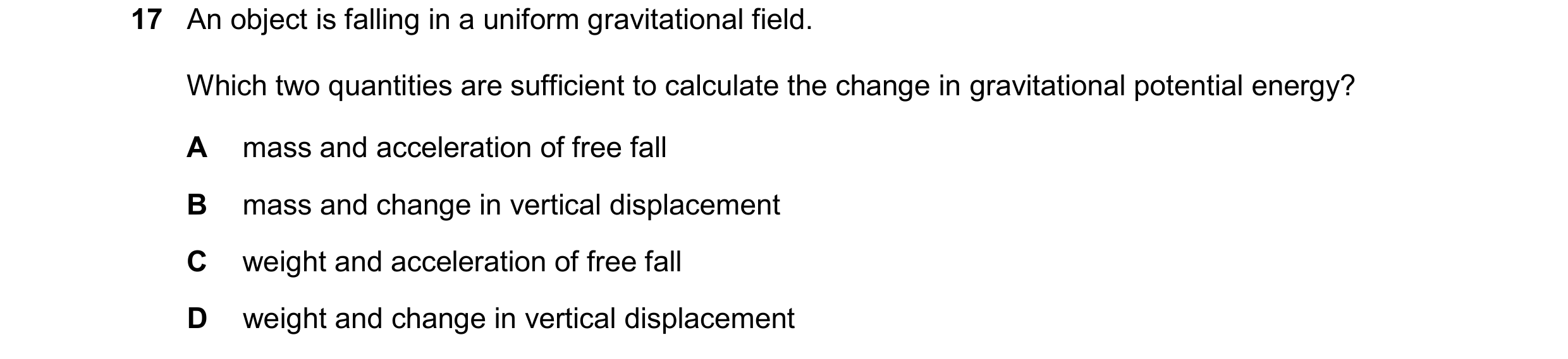 Question 164: An object is falling in a uniform gravitational field. Which two quantities are sufficient to calculate the change in gravitational potenti…