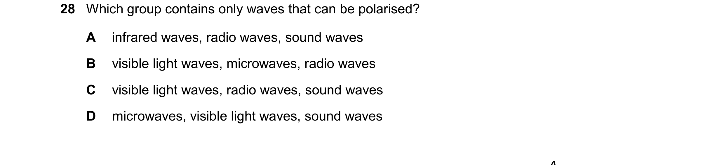 Question 37: Which group contains only waves that can be polarised? A infrared waves, radio waves, sound waves B visible light waves, microwaves, radio …