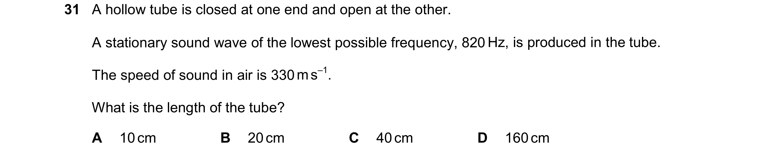 Question 125: A hollow tube is closed at one end and open at the other. A stationary sound wave of the lowest possible frequency, 820 Hz, is produced in …