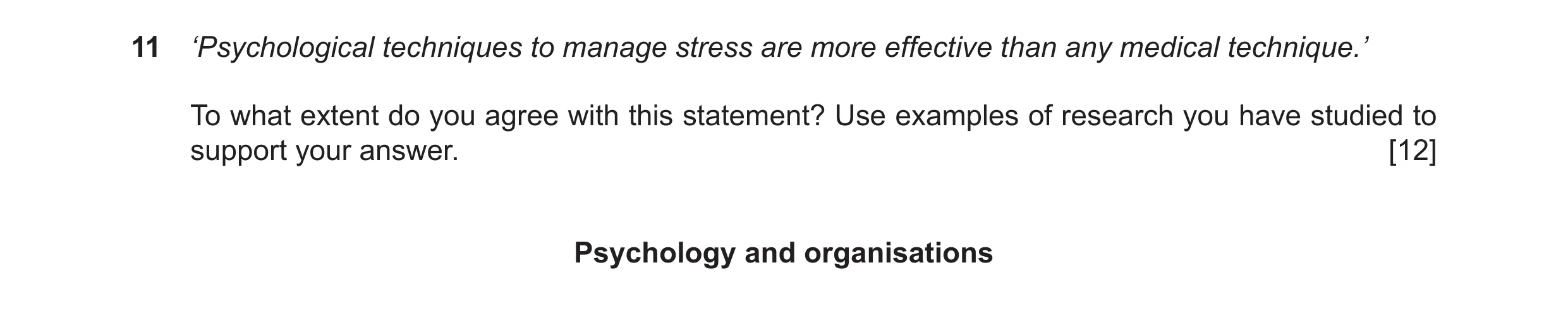 Question 19: ‘Psychological techniques to manage stress are more effective than any medical technique.’ To what extent do you agree with this statement?…
