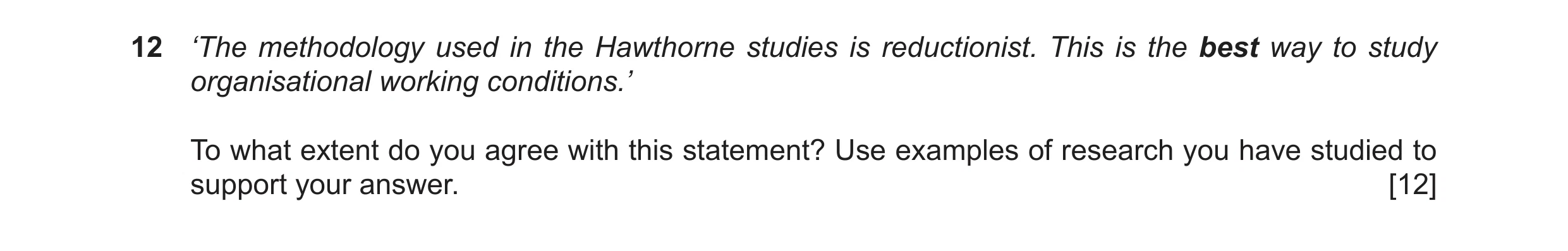 Question 19: ‘The methodology used in the Hawthorne studies is reductionist. This is the best way to study organisational working conditions.’ To what e…
