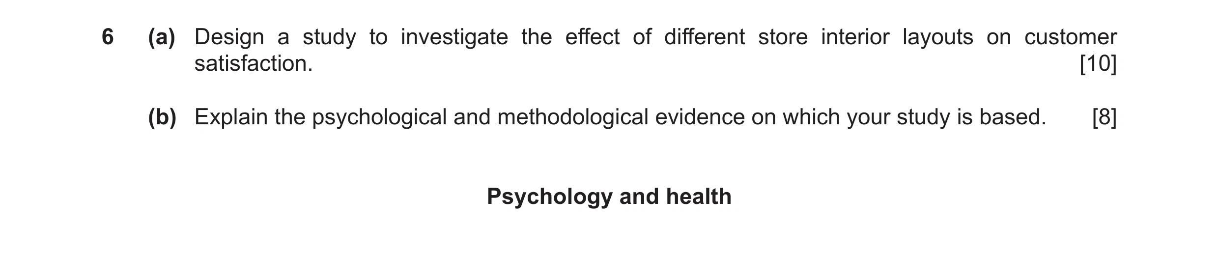 Question 22: (a) Design a study to investigate the effect of different store interior layouts on customer satisfaction. [10] (b) Explain the psychologic…