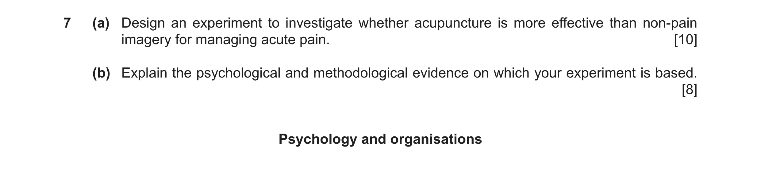 Question 35: (a) Design an experiment to investigate whether acupuncture is more effective than non‑pain imagery for managing acute pain. [10] (b) Expla…