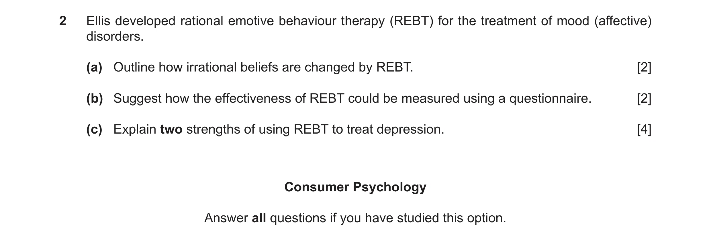 Question 24: Ellis developed rational emotive behaviour therapy (REBT) for the treatment of mood (affective) disorders. (a) Outline how irrational belie…