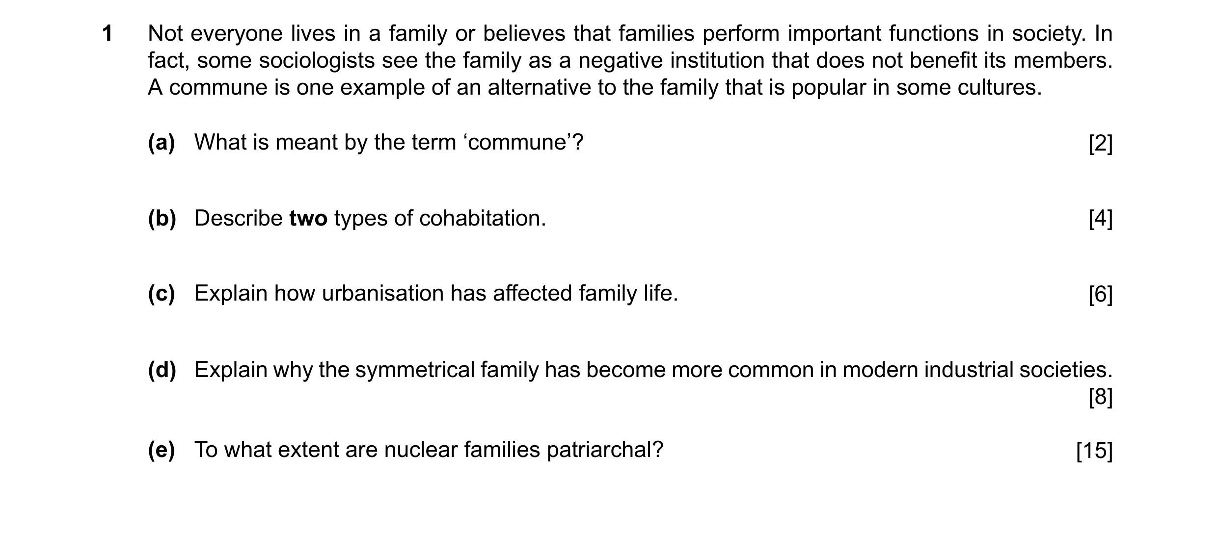 Question 14: Not everyone lives in a family or believes that families perform important functions in society. In fact, some sociologists see the family …