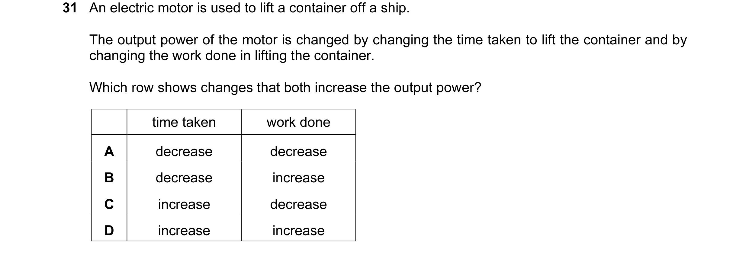 Question 40: An electric motor is used to lift a container off a ship. The output power of the motor is changed by changing the time taken to lift the c…