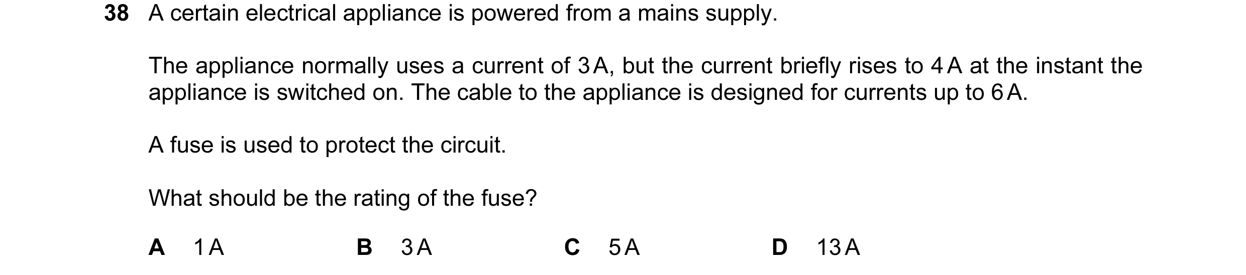 Question 17: A certain electrical appliance is powered from a mains supply. The appliance normally uses a current of 3 A, but the current briefly rises …