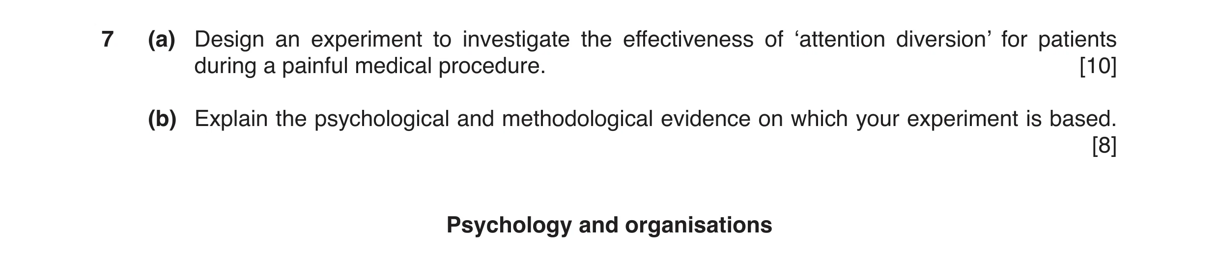 Question 13: (a) Design an experiment to investigate the effectiveness of ‘attention diversion’ for patients during a painful medical procedure. [10] (b…