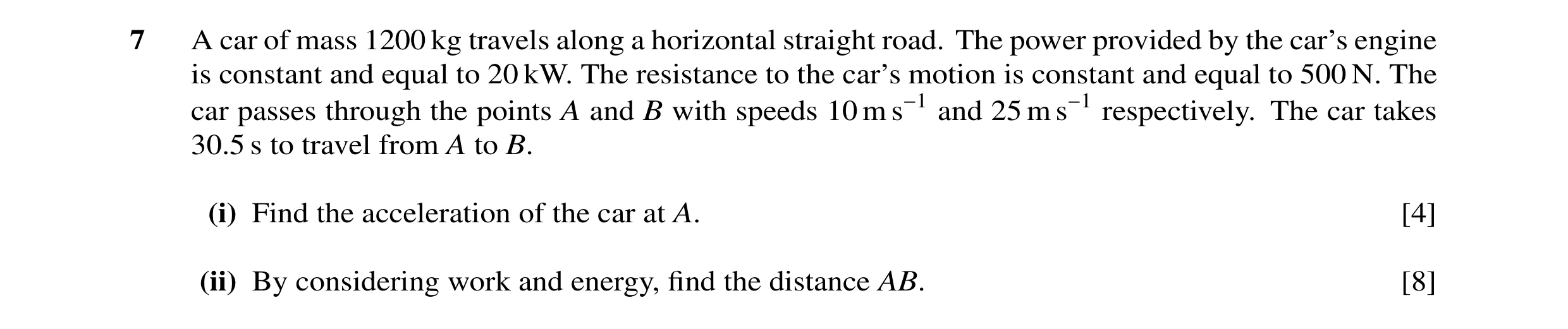 Question 7: A car of mass 1200 kg travels along a horizontal straight road. The power provided by the car’s engine is constant and equal to 20 kW. The …