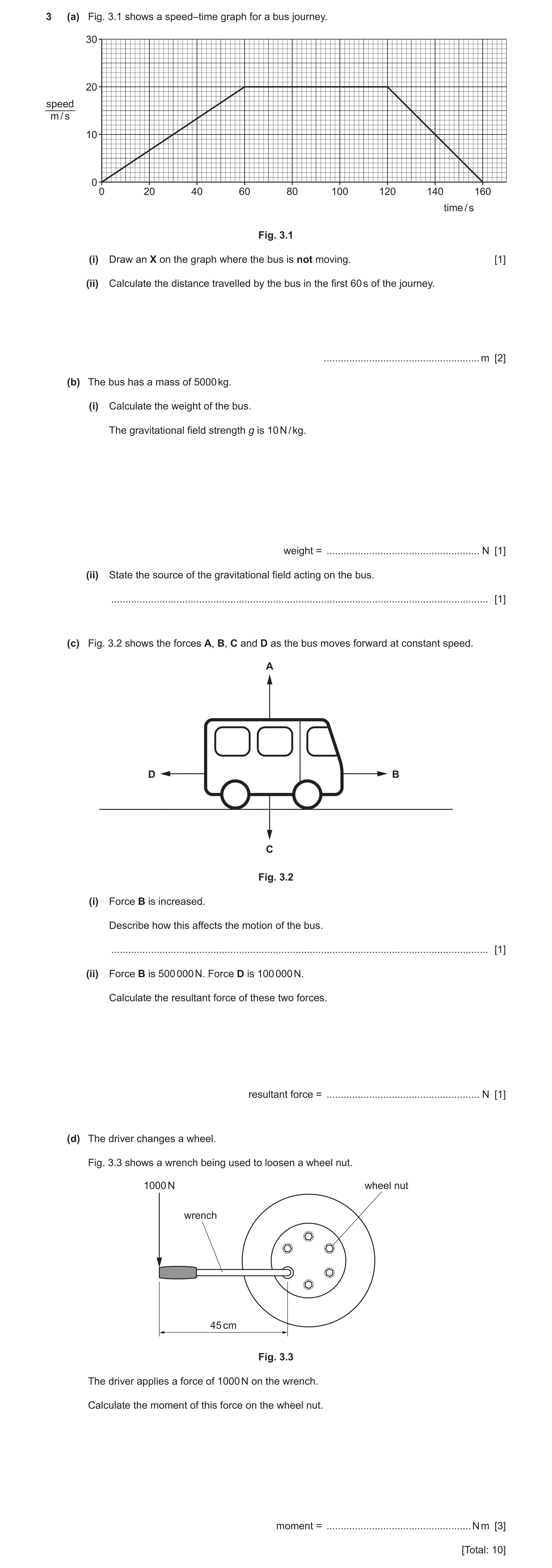 Question 8: (a) Fig. 3.1 shows a speed–time graph for a bus journey. 30 20 speed m / s 10 0 0 20 40 60 80 100 120 140 160 time / s Fig. 3.1 (i) Draw an…