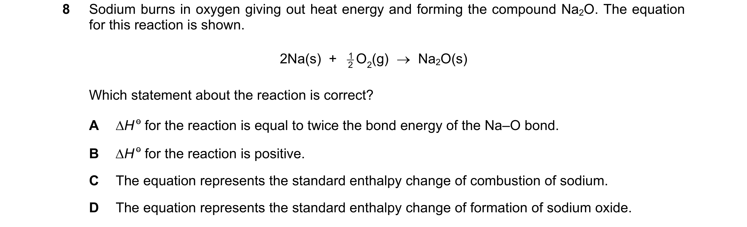 Question 141: Sodium burns in oxygen giving out heat energy and forming the compound Na2O. The equation for this reaction is shown. 2Na(s)  + 1 O2 (g) → …