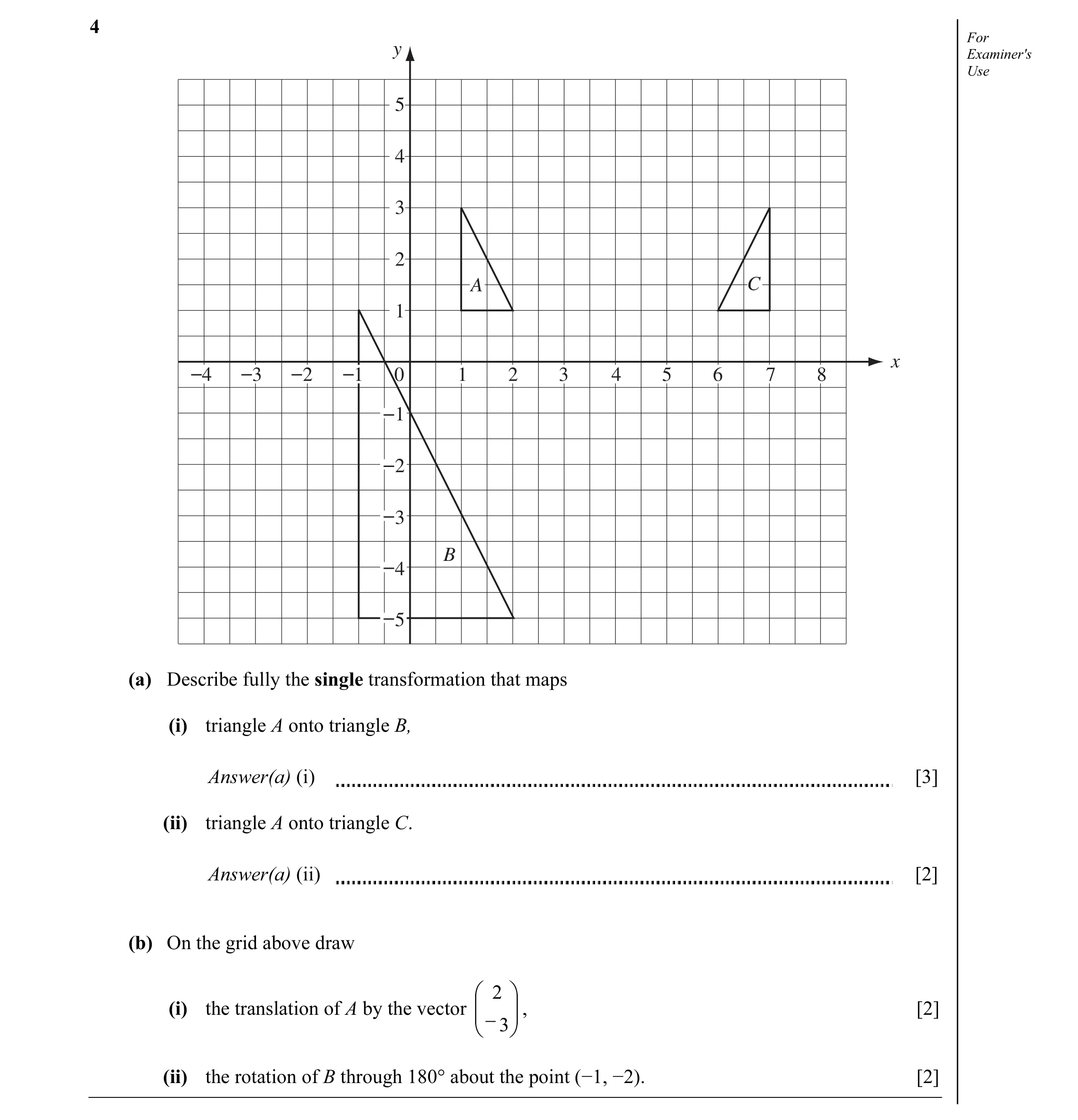 Question 4: For y Examiner's Use 5 4 3 2 A C 1 x 4 3 2 1 0 1 2 3 4 5 6 7 8 1 2 3 B 4 5 (a) Describe fully the single transformation that maps (i) trian…