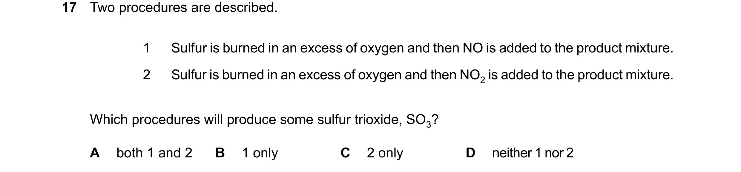 Question 118: Two procedures are described. 1 Sulfur is burned in an excess of oxygen and then NO is added to the product mixture. 2 Sulfur is burned in …