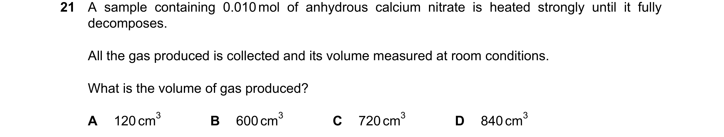 Question 239: A sample containing 0.010mol of anhydrous calcium nitrate is heated strongly until it fully decomposes. All the gas produced is collected a…