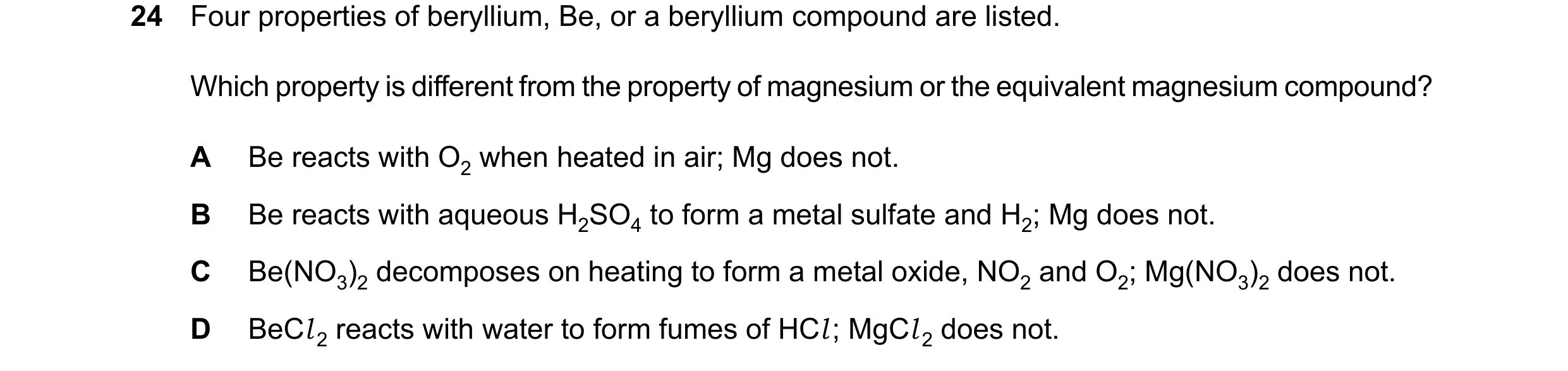 Question 26: Four properties of beryllium, Be, or a beryllium compound are listed. Which property is different from the property of magnesium or the equ…