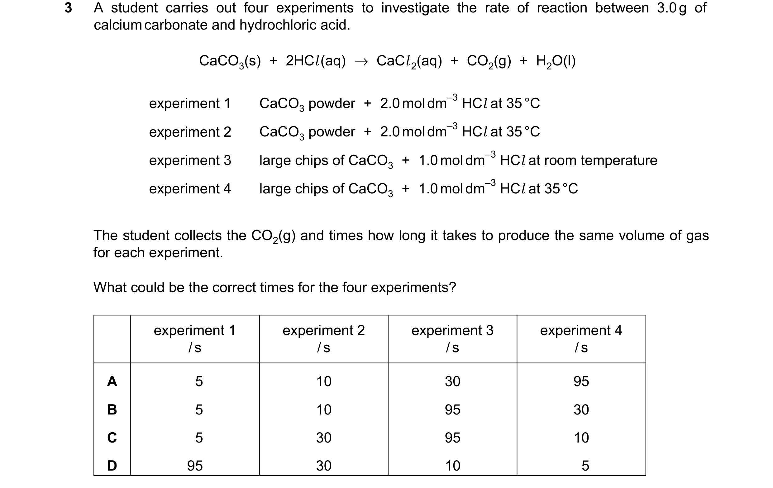 Question 64: A student carries out four experiments to investigate the rate of reaction between 3.0g of calciumcarbonate and hydrochloric acid. CaCO3(s)…