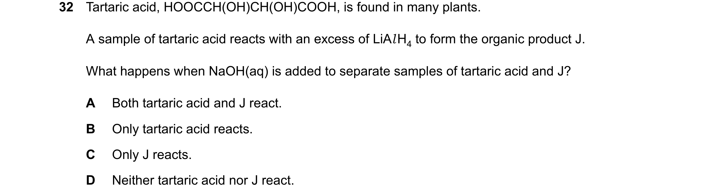 Question 15: Tartaric acid, HOOCCH(OH)CH(OH)COOH, is found in many plants. A sample of tartaric acid reacts with an excess of LiAlH4 to form the organic…