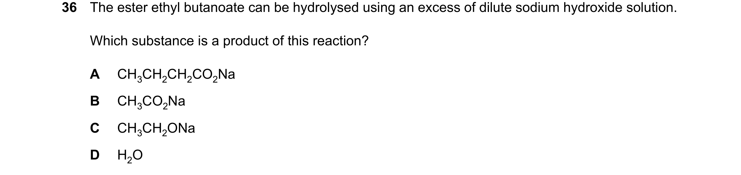 Question 18: The ester ethyl butanoate can be hydrolysed using an excess of dilute sodium hydroxide solution. Which substance is a product of this react…