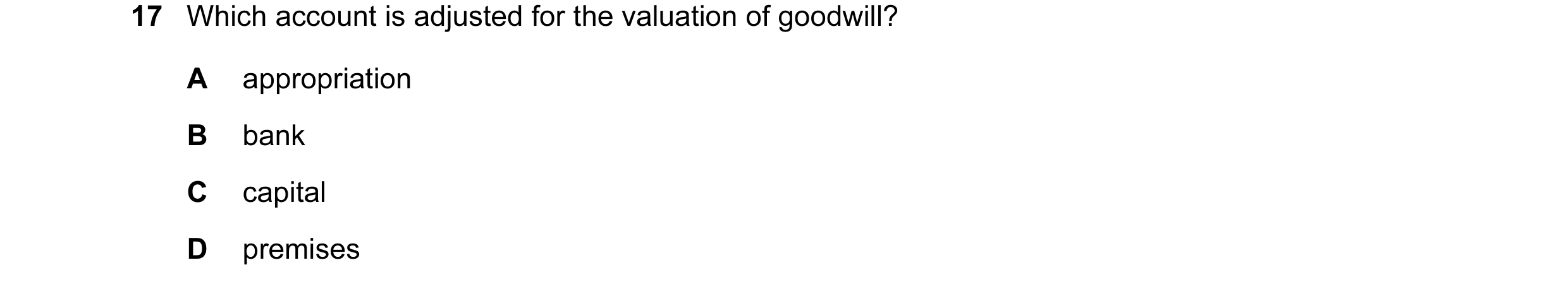 Question 109: Which account is adjusted for the valuation of goodwill? A appropriation B bank C capital D premises