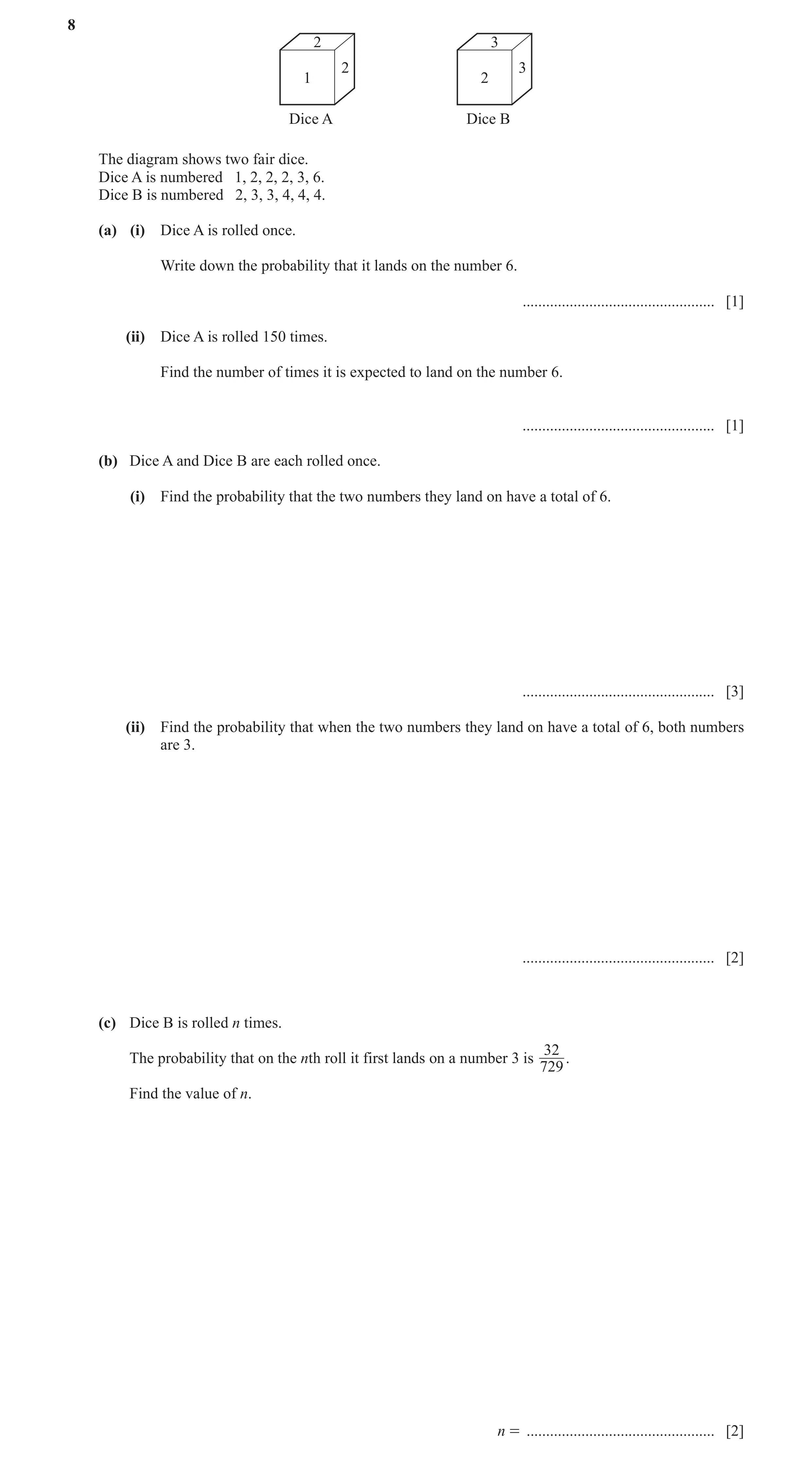 Question 18: 2 3 2 3 1 2 Dice A Dice B The diagram shows two fair dice. Dice A is numbered 1, 2, 2, 2, 3, 6. Dice B is numbered 2, 3, 3, 4, 4, 4. (a) (i…