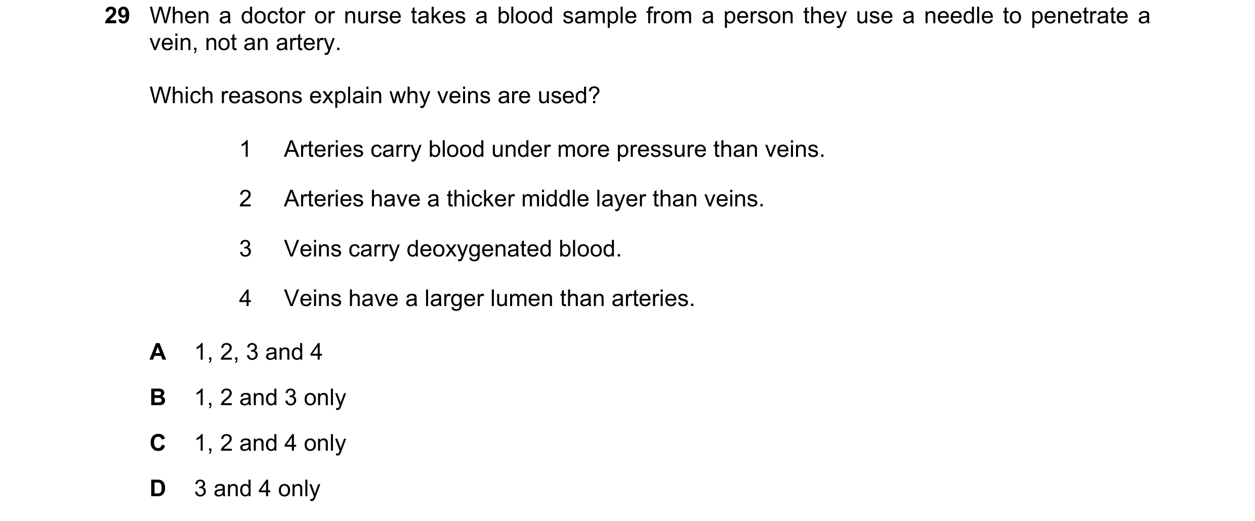 Question 75: When a doctor or nurse takes a blood sample from a person they use a needle to penetrate a vein, not an artery. Which reasons explain why v…