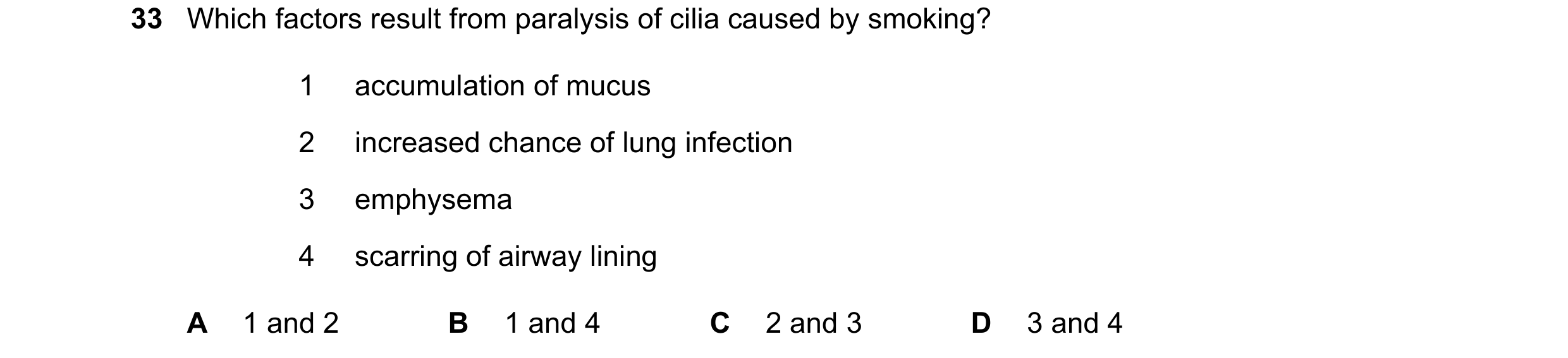 Question 133: Which factors result from paralysis of cilia caused by smoking? 1 accumulation of mucus 2 increased chance of lung infection 3 emphysema 4 …