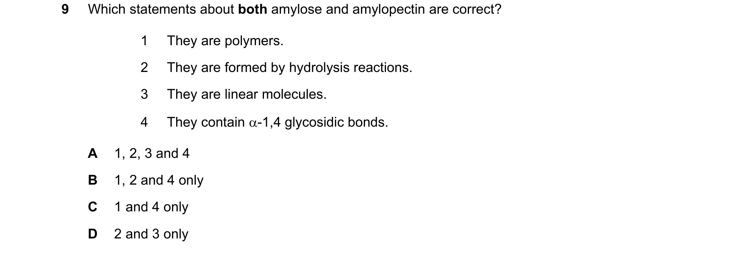 Question 162: Which statements about both amylose and amylopectin are correct? 1 They are polymers. 2 They are formed by hydrolysis reactions. 3 They are…