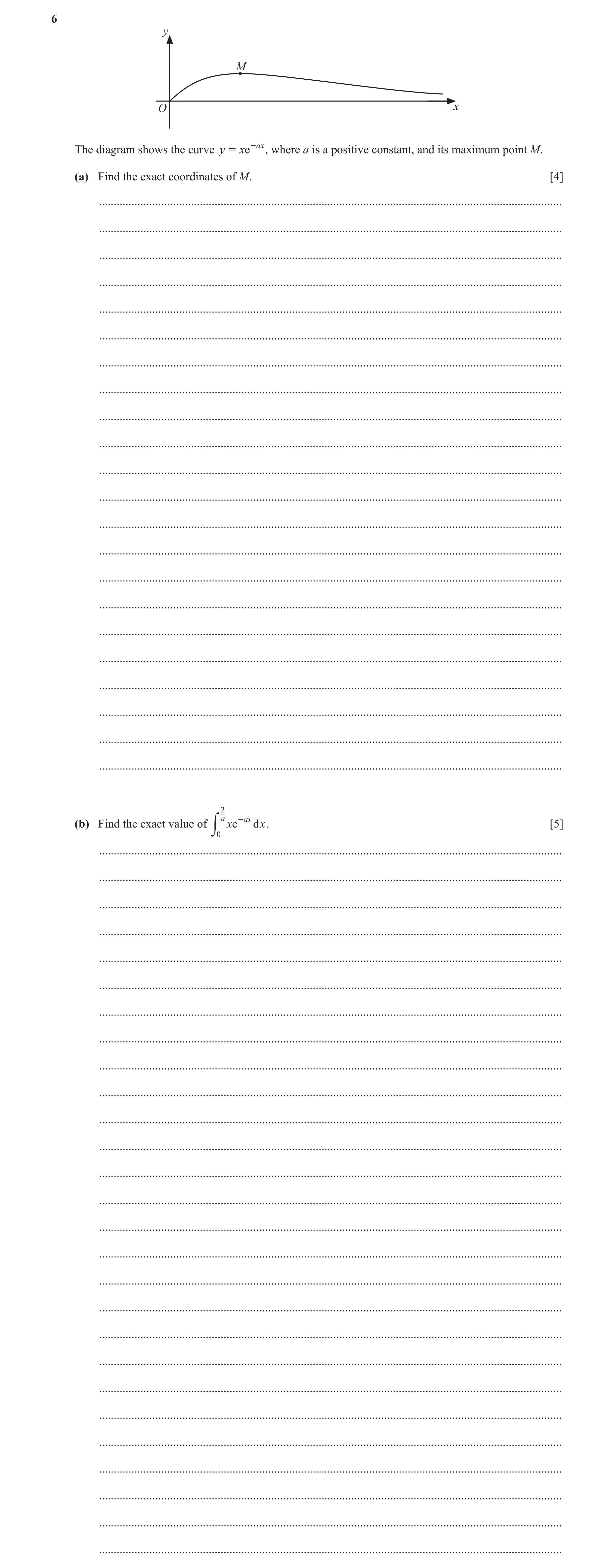 Question 109: y M O x The diagram shows the curve y = xe -ax , where a is a positive constant, and its maximum point M. (a) Find the exact coordinates of…