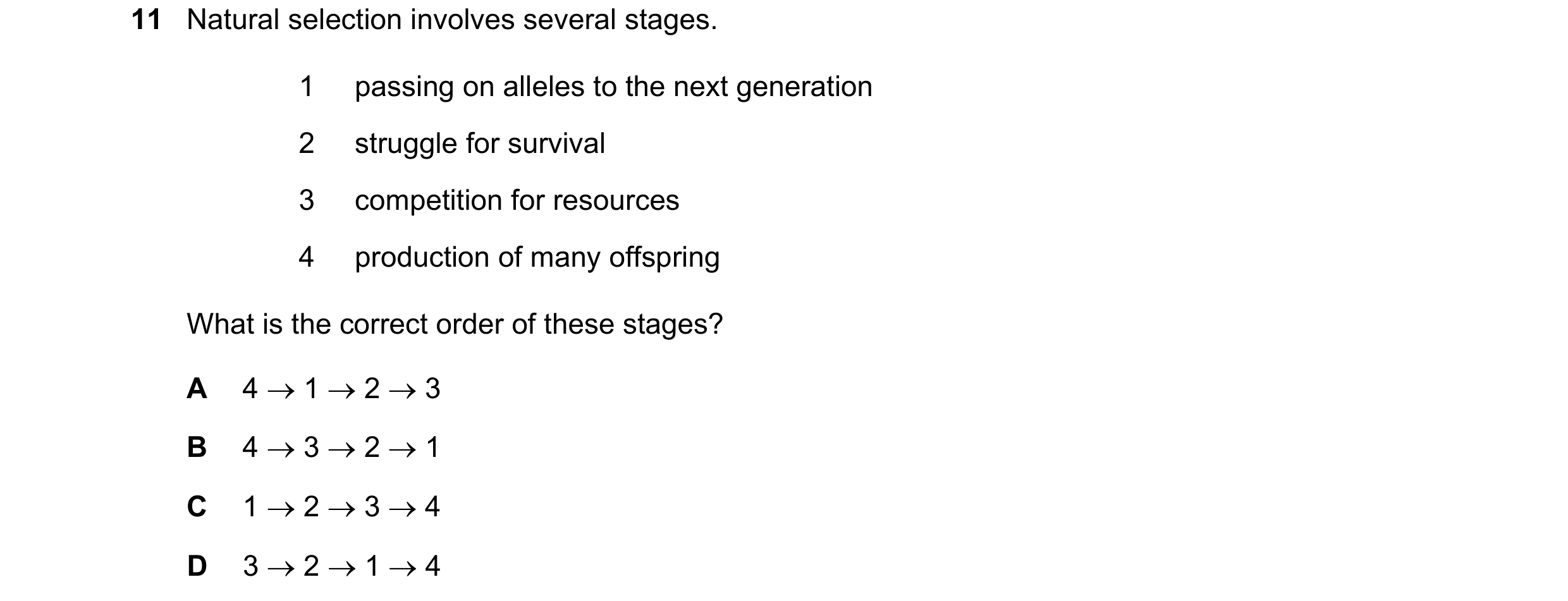 Question 11: Natural selection involves several stages. 1 passing on alleles to the next generation 2 struggle for survival 3 competition for resources …