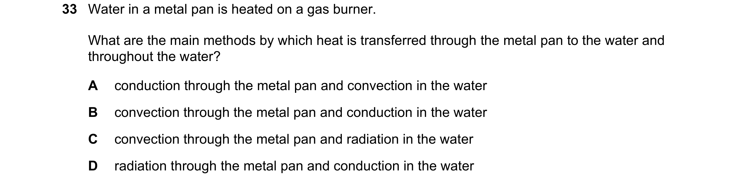 Question 64: Water in a metal pan is heated on a gas burner. What are the main methods by which heat is transferred through the metal pan to the water a…
