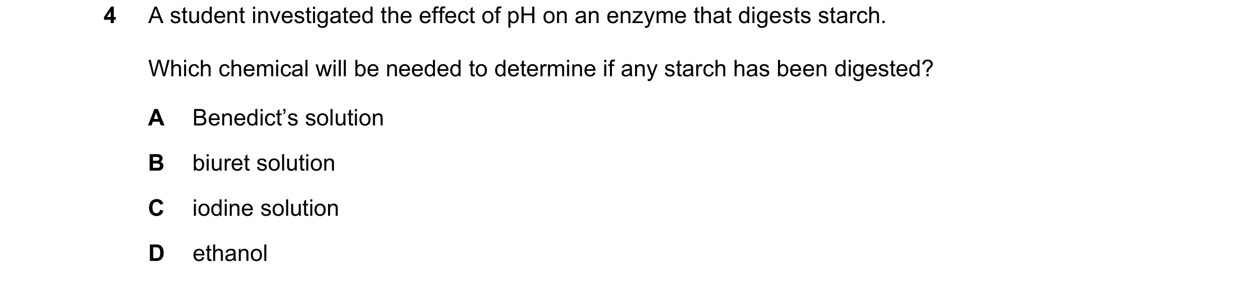 Question 46: A student investigated the effect of pH on an enzyme that digests starch. Which chemical will be needed to determine if any starch has been…