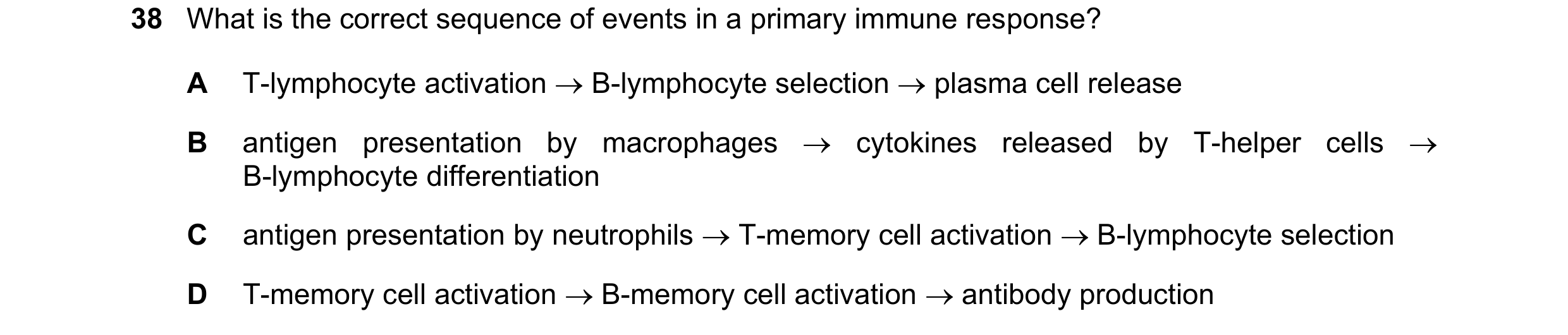 Question 133: What is the correct sequence of events in a primary immune response? A T-lymphocyte activation  B-lymphocyte selection  plasma cell relea…