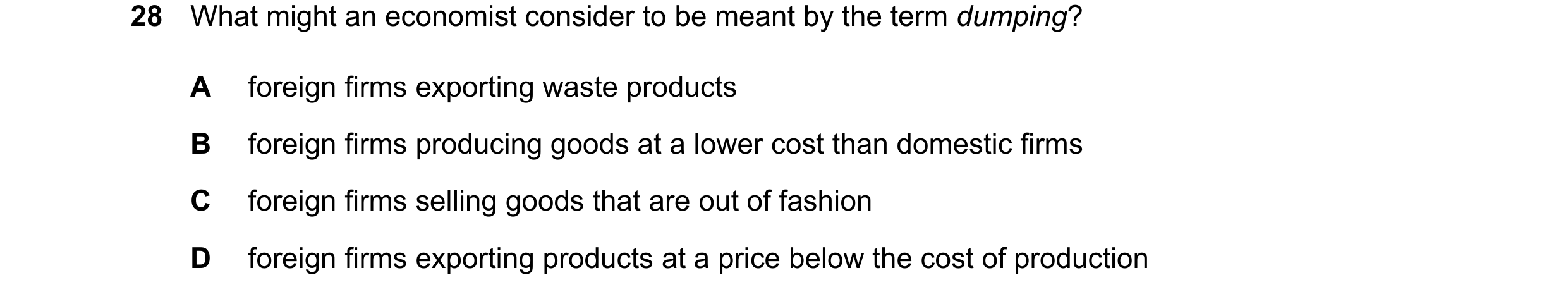 Question 173: What might an economist consider to be meant by the term dumping? A foreign firms exporting waste products B foreign firms producing goods …