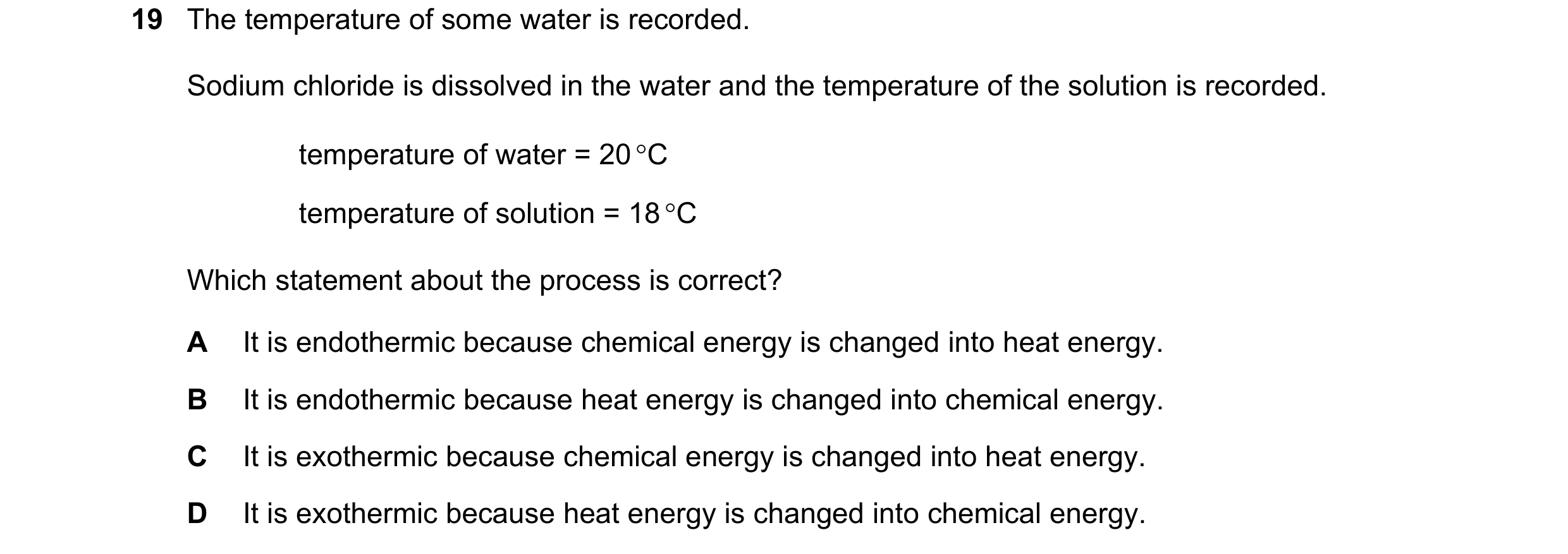 Question 13: The temperature of some water is recorded. Sodium chloride is dissolved in the water and the temperature of the solution is recorded. tempe…