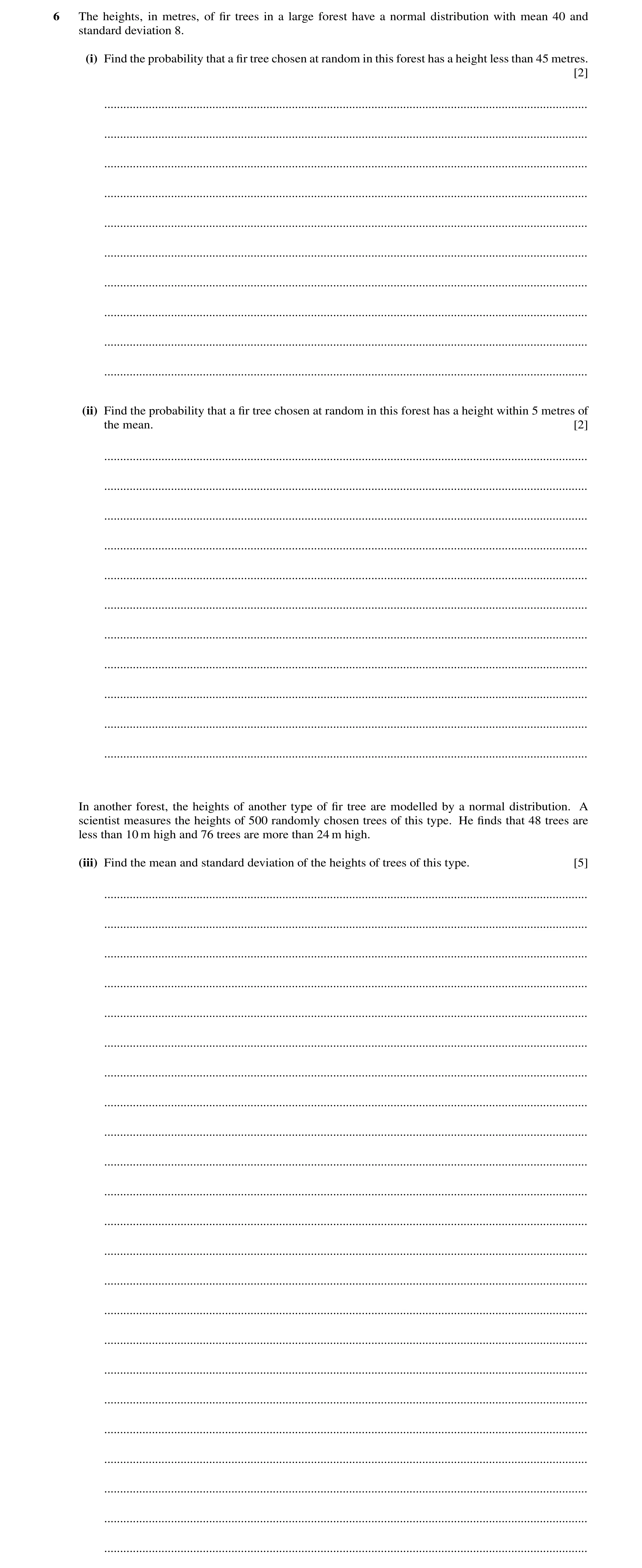 Question 69: The heights, in metres, of ﬁr trees in a large forest have a normal distribution with mean 40 and standard deviation 8. (i) Find the probab…