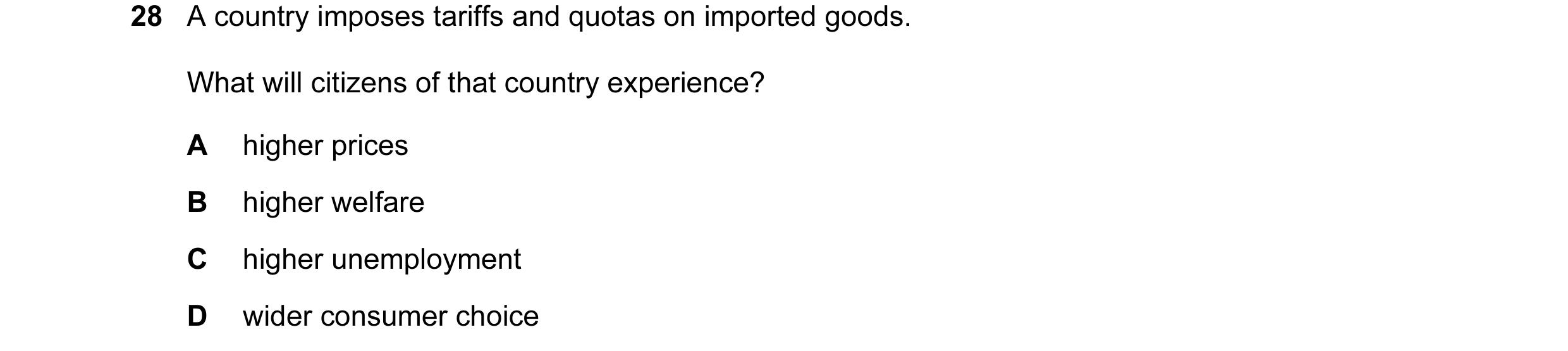 Question 68: A country imposes tariffs and quotas on imported goods. What will citizens of that country experience? A higher prices B higher welfare C h…