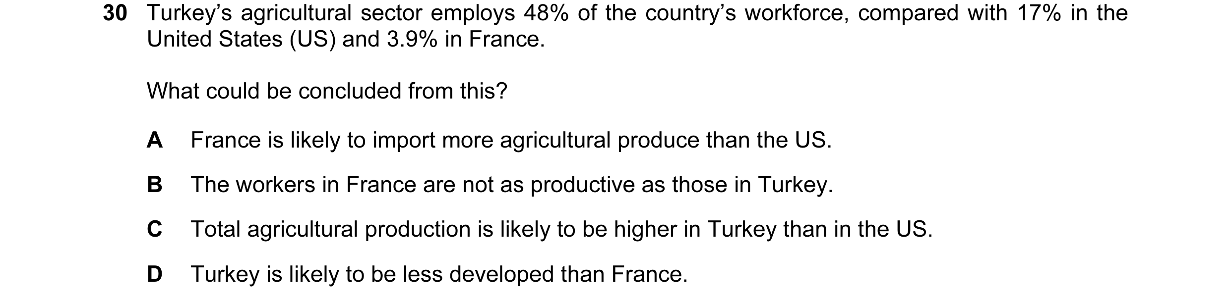 Question 86: Turkey’s agricultural sector employs 48% of the country’s workforce, compared with 17% in the United States (US) and 3.9% in France. What c…