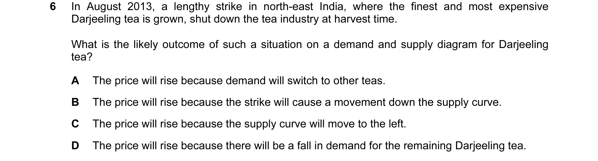 Question 42: In August 2013, a lengthy strike in north-east India, where the finest and most expensive Darjeeling tea is grown, shut down the tea indust…