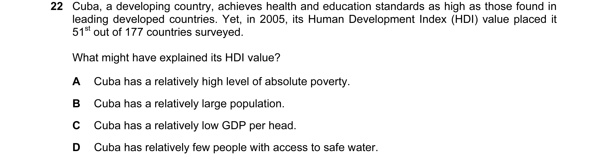 Question 26: Cuba, a developing country, achieves health and education standards as high as those found in leading developed countries. Yet, in 2005, it…