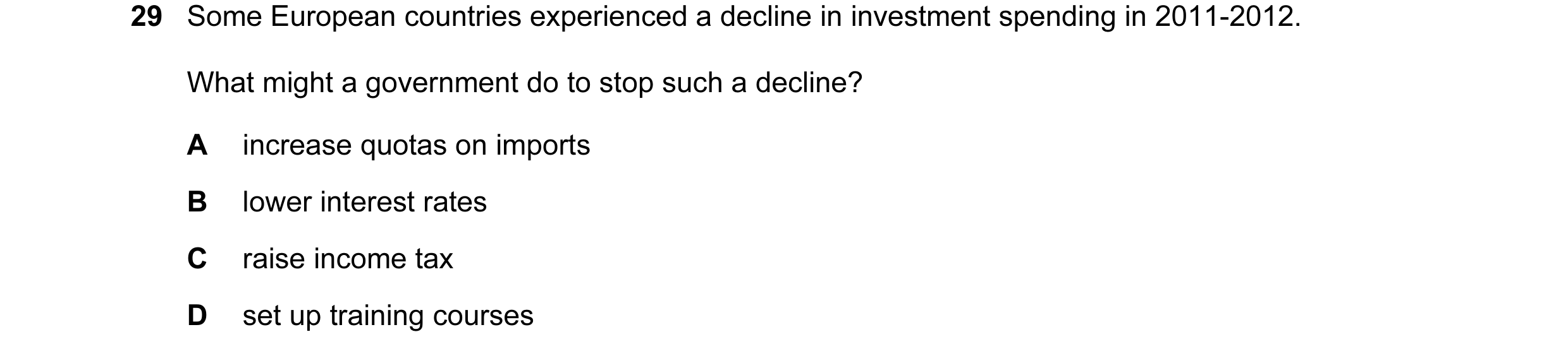 Question 18: Some European countries experienced a decline in investment spending in 2011-2012. What might a government do to stop such a decline? A inc…