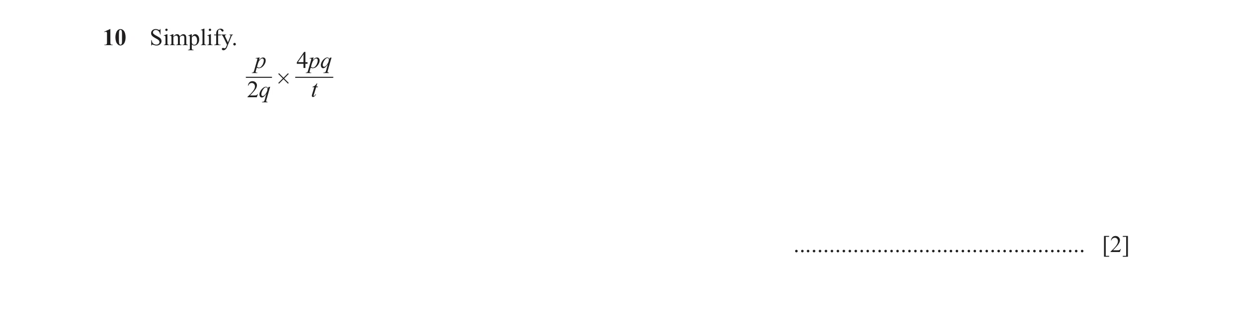 Question 129: Simplify. p 4pq 2q # t ................................................. [2]