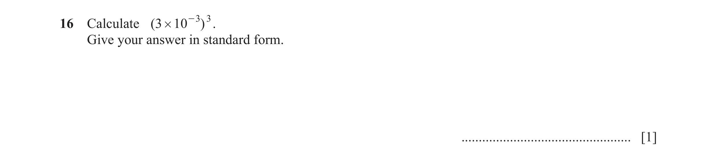 Question 33: Calculate ( 3 # 10 - 3 ) 3 . Give your answer in standard form. ................................................. [1]