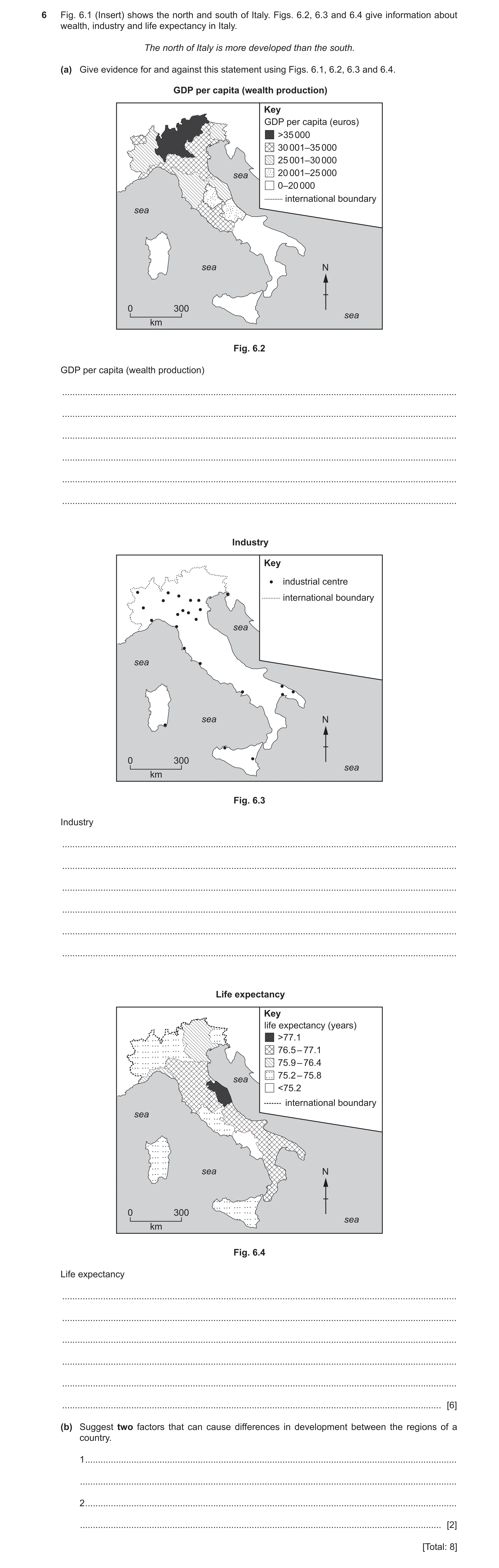 Question 6: Fig. 6.1 (Insert) shows the north and south of Italy. Figs. 6.2, 6.3 and 6.4 give information about wealth, industry and life expectancy in…