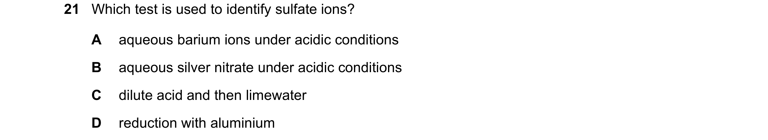 Question 3: Which test is used to identify sulfate ions? A aqueous barium ions under acidic conditions B aqueous silver nitrate under acidic conditions…